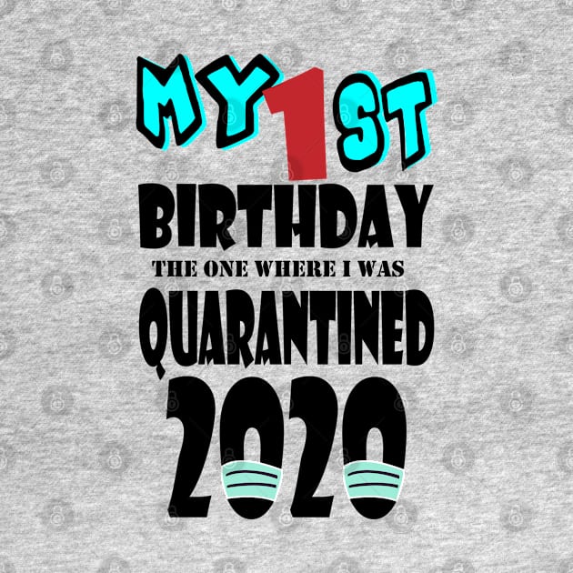 My 1st Birthday The One Where I Was Quarantined 2020 by bratshirt